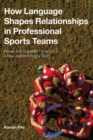 Image for How language shapes relationships in professional sports teams  : power and solidarity dynamics in a New Zealand rugby team
