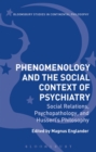 Image for Phenomenology and the social context of psychiatry: social relations, psychopathology, and Husserl&#39;s philosophy