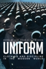 Image for Uniform: Clothing and Discipline in the Modern World