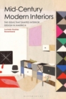 Image for Mid-century modern interiors  : the ideas that shaped interior design in America