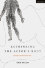 Image for Rethinking the actor&#39;s body: dialogues with neuroscience