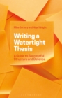 Image for Writing a watertight thesis: a guide to successful structure and defence