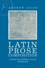 Image for Latin prose composition  : a guide from GCSE to A level and beyond