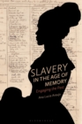 Image for Slavery in the age of memory  : engaging the past