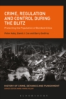 Image for Crime, regulation and control during the Blitz  : protecting the population of bombed cities