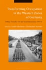 Image for Transforming occupation in the western zones of Germany: politics, everyday life and social interactions, 1945-55