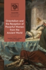 Image for Orientalism and the reception of powerful women from the ancient world