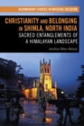 Image for Christianity and Belonging in Shimla, North India: Sacred Entanglements of a Himalayan Landscape