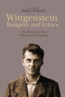 Image for Wittgenstein, religion, and ethics: new perspectives from philosophy and theology