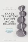 Image for Kant&#39;s transition project and late philosophy  : connecting the Opus postumum and Metaphysics of morals