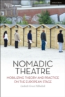 Image for Nomadic theatre  : mobilizing theory and practice on the European stage