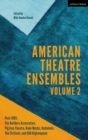 Image for American theatre ensemblesVolume 2,: Post-1995 - Rude Mechs, The Builders Association, Pig Iron, Radiohole, The Civilians, and 600 Highwaymen
