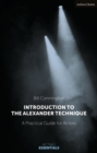 Image for Introduction to the Alexander technique: a practical guide for actors
