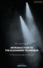 Image for Introduction to the Alexander technique  : a practical guide for actors