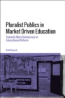 Image for Pluralist publics in market driven education  : towards more democracy in educational reform