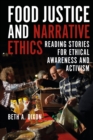 Image for Food justice and narrative ethics  : reading stories for ethical awareness and activism