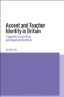 Image for Accent and teacher identity in Britain  : linguistic favouritism and imposed identities