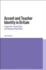 Image for Accent and teacher identity in Britain: linguistic favouritism and imposed identities