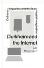 Image for Durkheim and the Internet  : on sociolinguistics and the sociological imagination