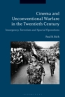 Image for Cinema and unconventional warfare in the twentieth century  : insurgency, terrorism and special operations