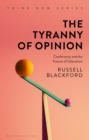 Image for The tyranny of opinion  : conformity and the future of liberalism