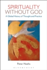 Image for Spirituality without god  : a global history of thought and practice