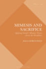 Image for Mimesis and sacrifice: applying Girard&#39;s mimetic theory across the disciplines