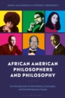 Image for African American philosophers and philosophy  : an introduction to the history, concepts and contemporary issues