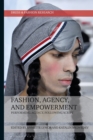 Image for Fashion, Agency, and Empowerment: Performing Agency, Following Script