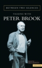 Image for Between two silences: talking with Peter Brook