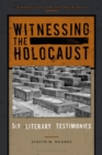 Image for Witnessing the Holocaust  : six literary testimonies