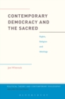 Image for Contemporary democracy and the sacred: rights, religion and ideology