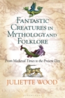 Image for Fantastic creatures in mythology and folklore  : from medieval times to the present day
