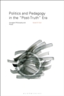 Image for Politics and pedagogy in the &#39;post-truth&#39; era: insurgent philosophy and praxis