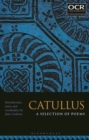 Image for Catullus: a selection of poems : poems 1, 5, 6, 7, 8, 10, 11, 17, 34, 40, 62, 64 lines 124-264, 70, 76, 85, 88, 89, 91, 107