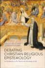 Image for Debating Christian religious epistemology: an introduction to five views on the knowledge of God