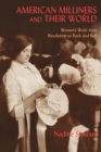 Image for American milliners and their world  : women&#39;s work from revolution to rock and roll