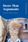 Image for Straw man arguments  : a study in fallacy theory