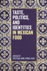 Image for Taste, politics, and identities in Mexican food