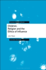 Image for Children, religion and the ethics of influence