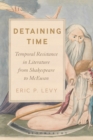 Image for Detaining time  : temporal resistance in literature from Shakespeare to McEwan