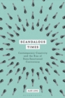 Image for Scandalous Times: Contemporary Creativity and the Rise of State-Sanctioned Controversy