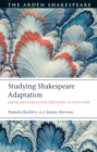 Image for Studying Shakespeare adaptation: from restoration theatre to YouTube