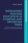 Image for Navigating teacher education in complex and uncertain times: connecting communities of practice in a borderless world