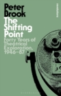 Image for The shifting point  : forty years of theatrical exploration, 1946-87