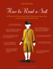 Image for How to read a suit  : a guide to changing men&#39;s fashion from the 17th to the 20th century