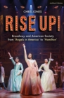 Image for Rise up!  : Broadway and American society from Angels in America to Hamilton