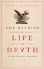 Image for The meaning of life and death  : ten classic thinkers on the ultimate question