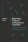 Image for Right-wing culture in contemporary capitalism  : regression and hope in a time without future