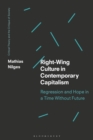 Image for Right-Wing Culture in Contemporary Capitalism: Regression and Hope in a Time Without Future